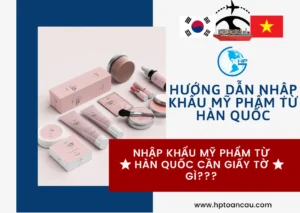 Thủ tục nhập khẩu mỹ phẩm Hàn Quốc: Hướng dẫn chi tiết từ A đến Z