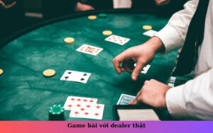 Game bài với dealer thật